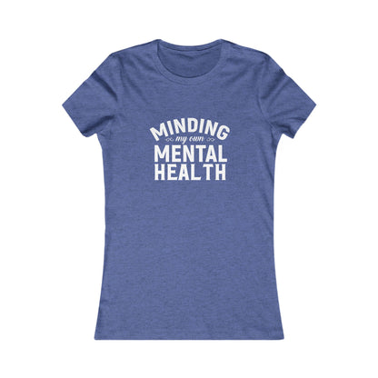 Minding my Own Mental Health- Women's Favorite Tee