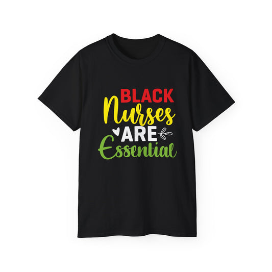 Black Nurses are Essential- Unisex Ultra Cotton Tee