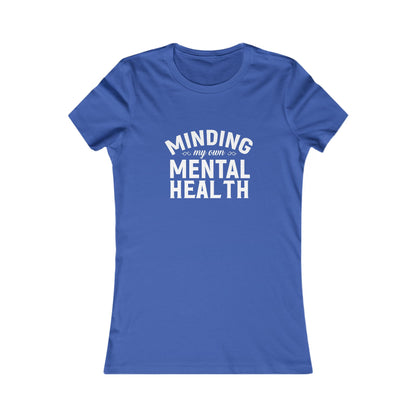 Minding my Own Mental Health- Women's Favorite Tee