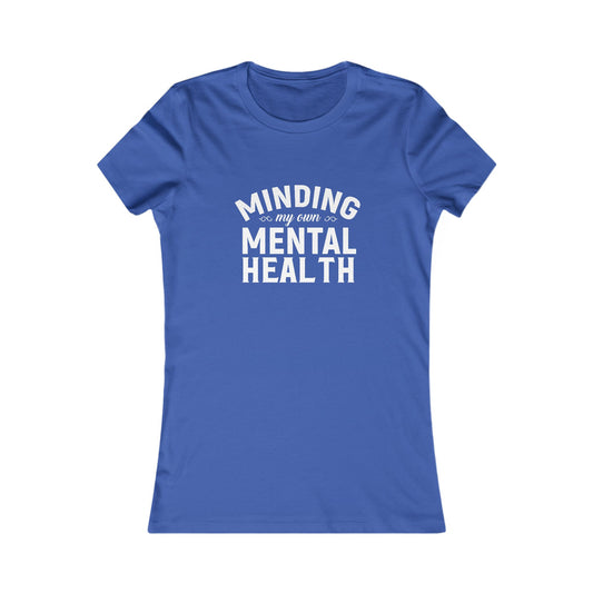 Minding my Own Mental Health- Women's Favorite Tee