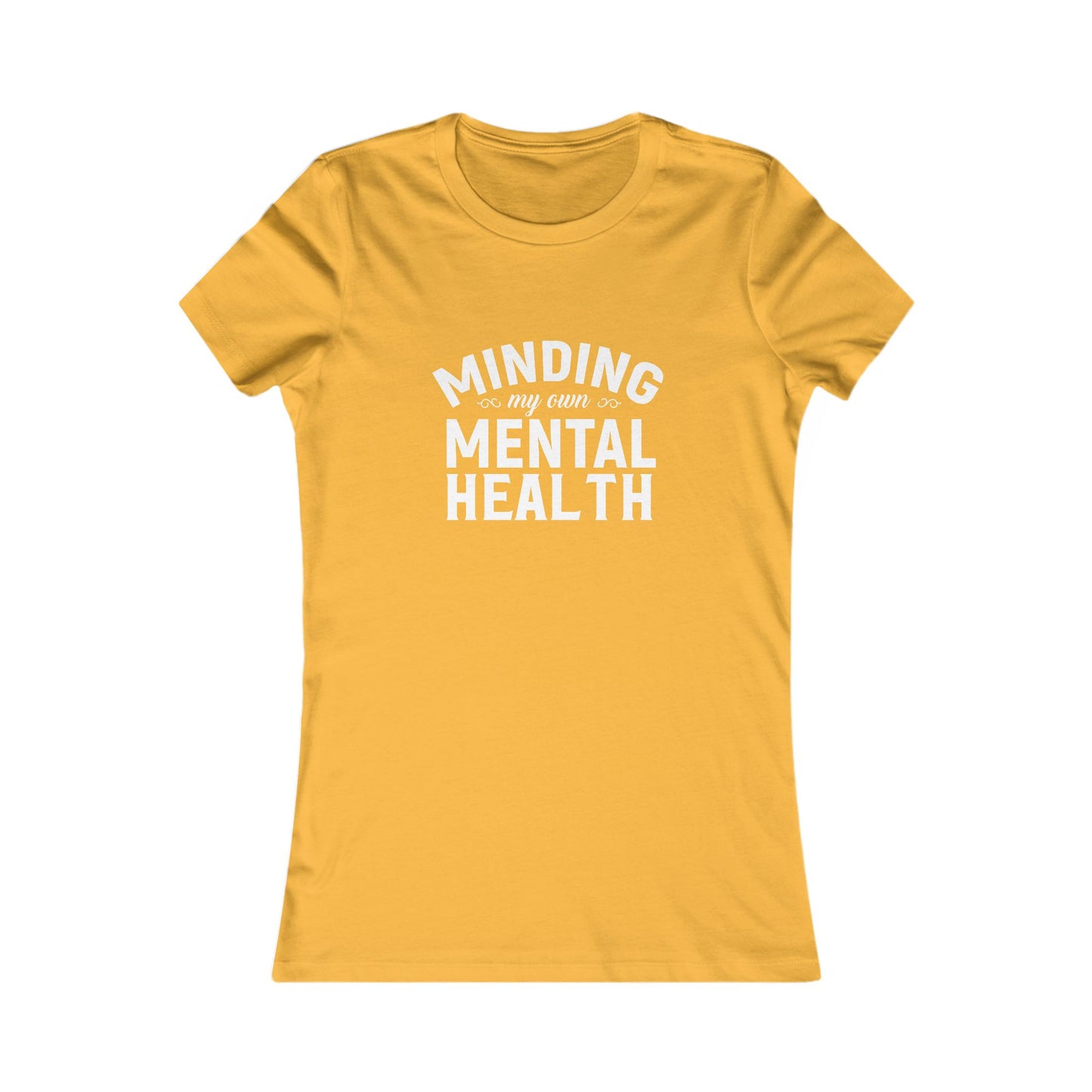 Minding my Own Mental Health- Women's Favorite Tee