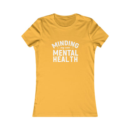 Minding my Own Mental Health- Women's Favorite Tee
