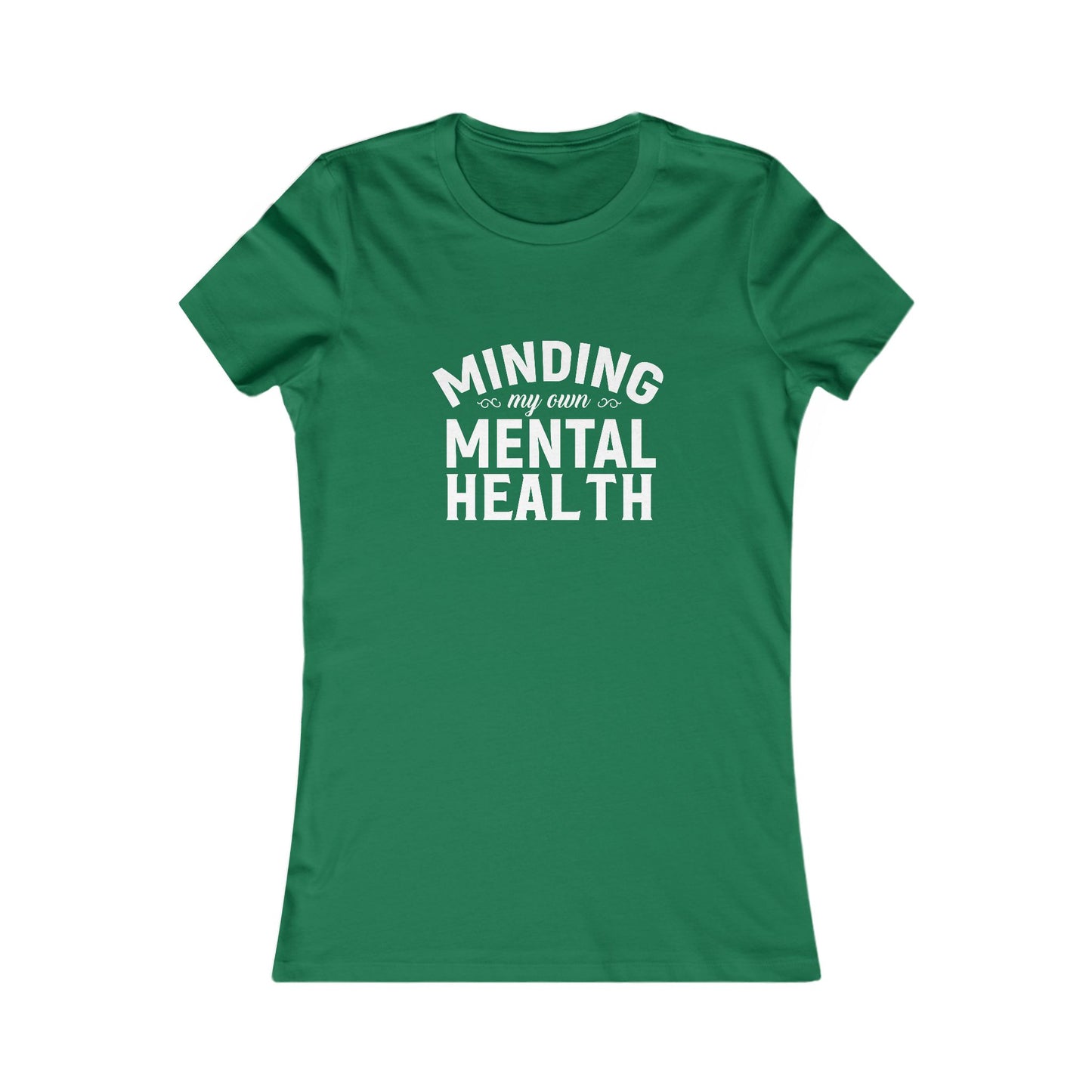 Minding my Own Mental Health- Women's Favorite Tee