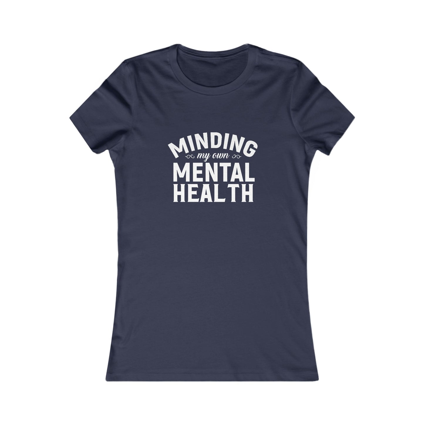 Minding my Own Mental Health- Women's Favorite Tee