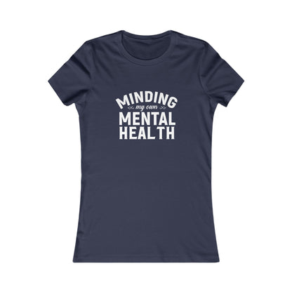 Minding my Own Mental Health- Women's Favorite Tee