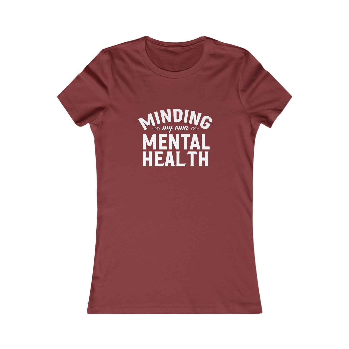 Minding my Own Mental Health- Women's Favorite Tee