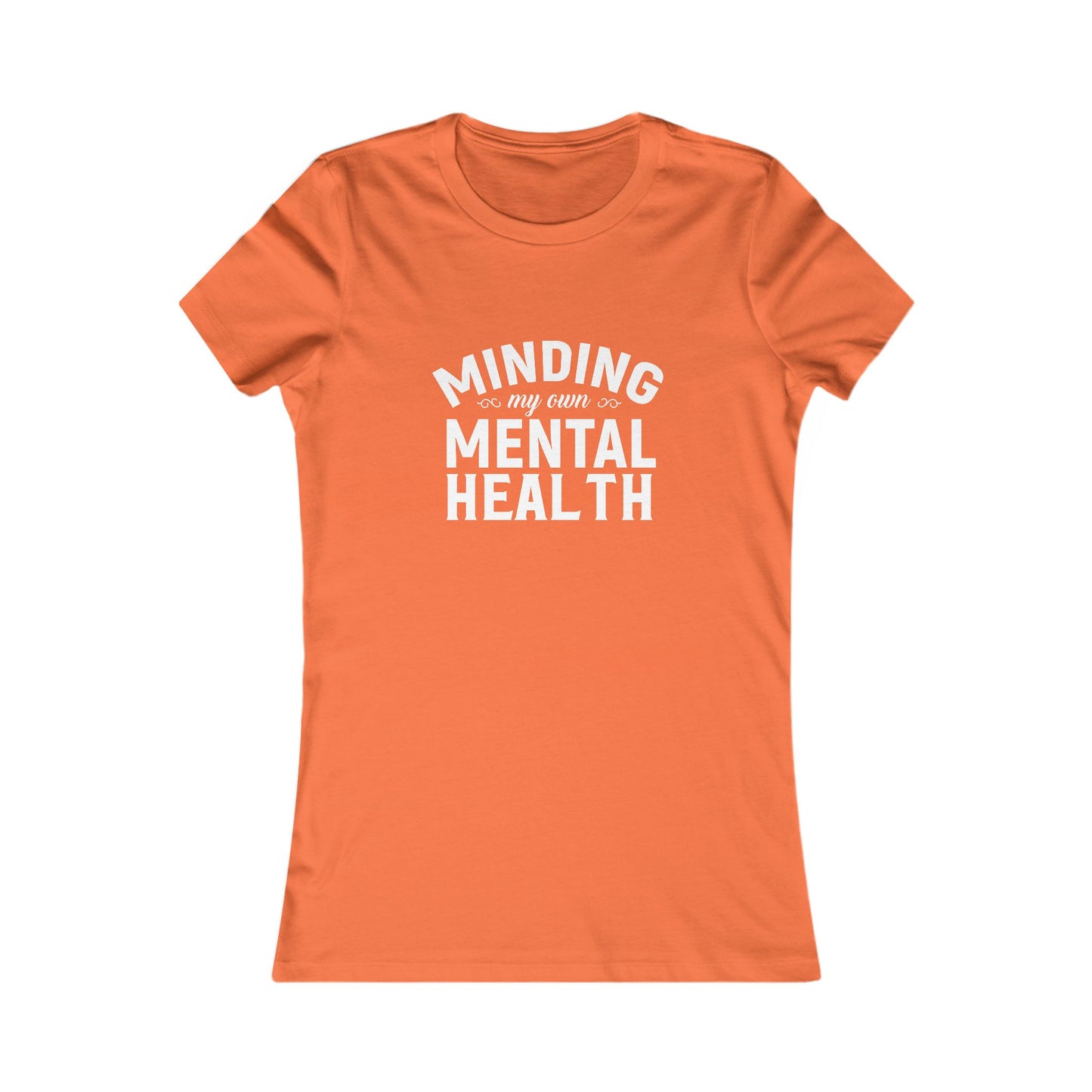 Minding my Own Mental Health- Women's Favorite Tee