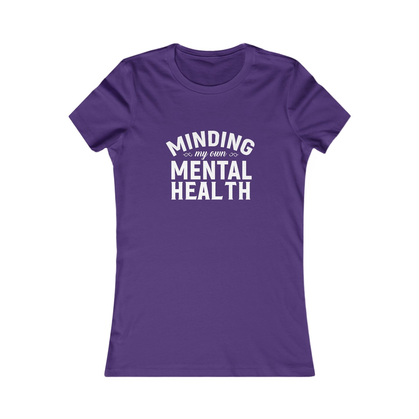 Minding my Own Mental Health- Women's Favorite Tee