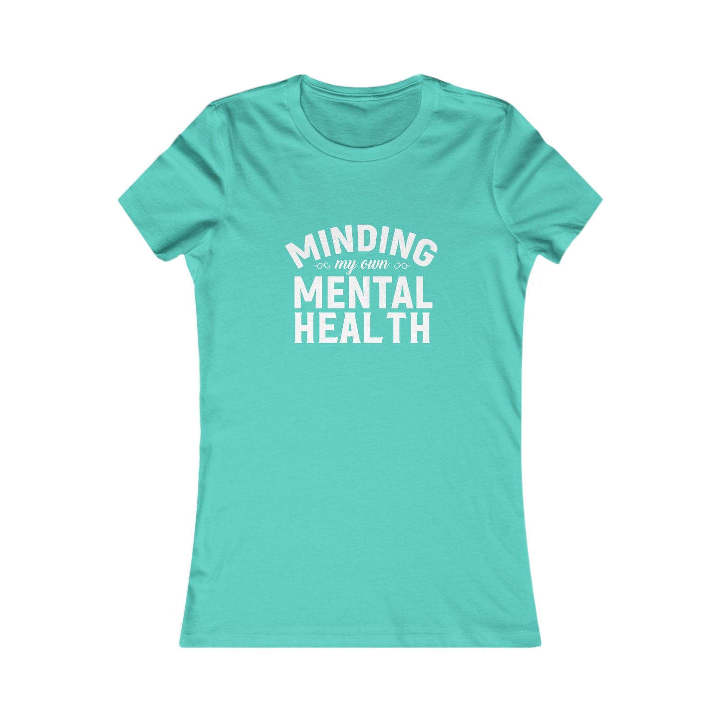 Minding my Own Mental Health- Women's Favorite Tee