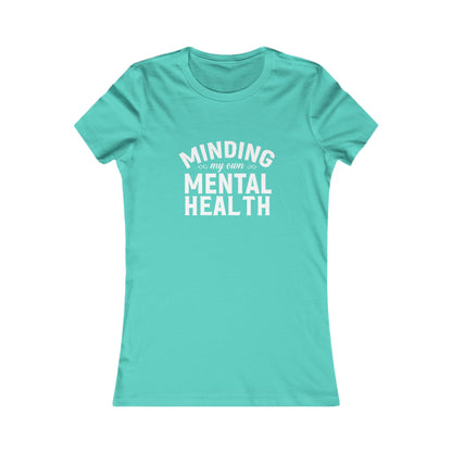 Minding my Own Mental Health- Women's Favorite Tee