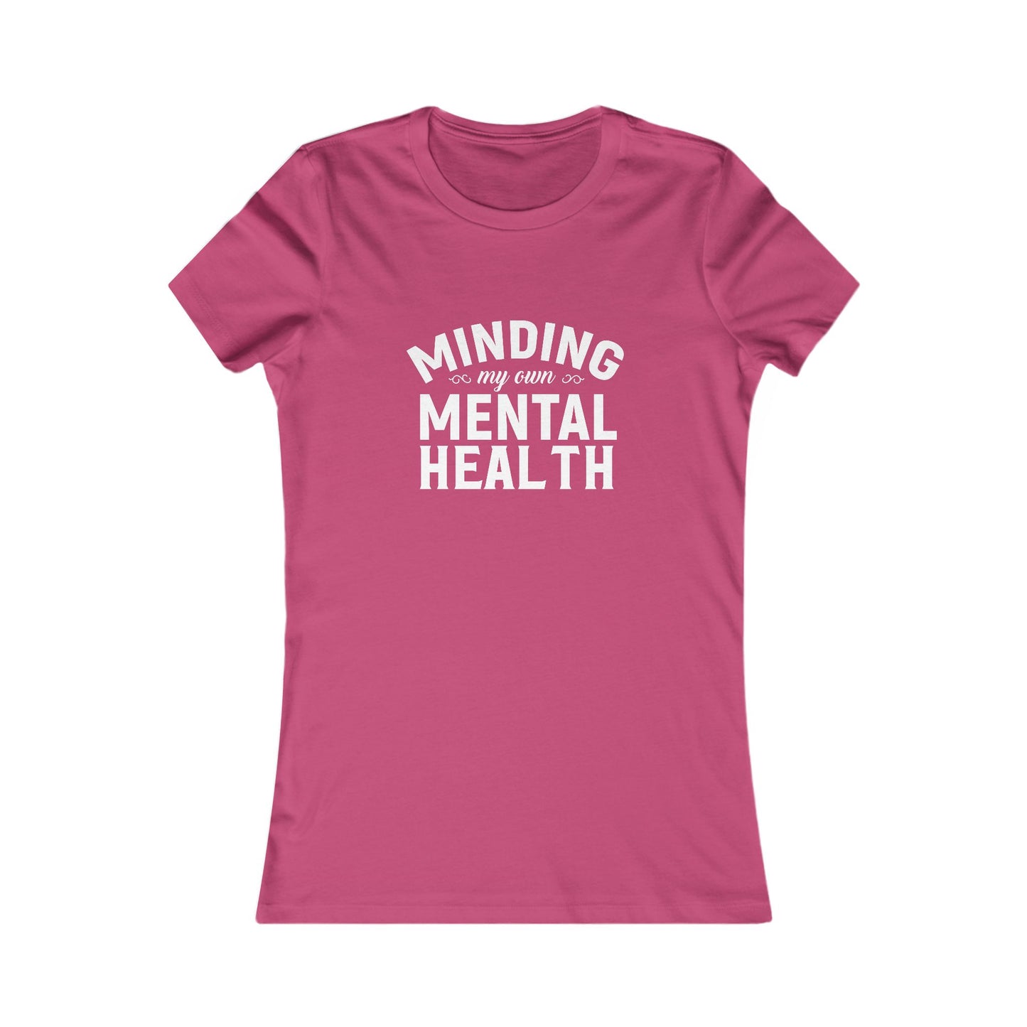 Minding my Own Mental Health- Women's Favorite Tee