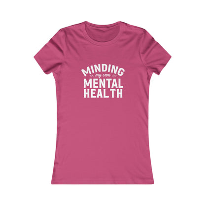 Minding my Own Mental Health- Women's Favorite Tee