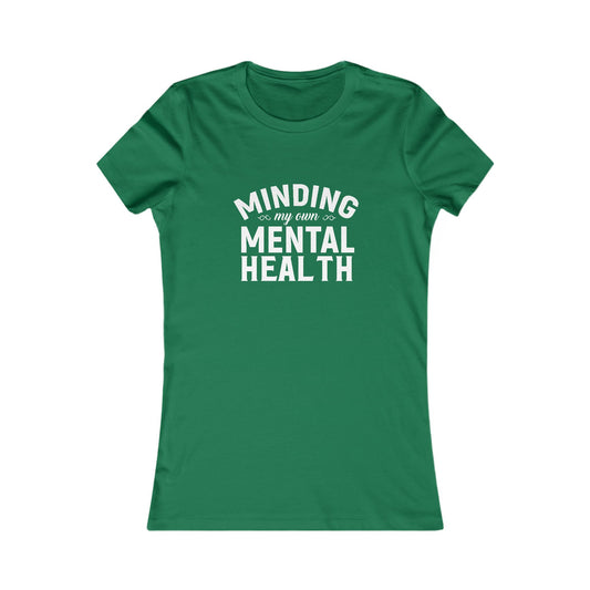 Minding my Own Mental Health- Women's Favorite Tee