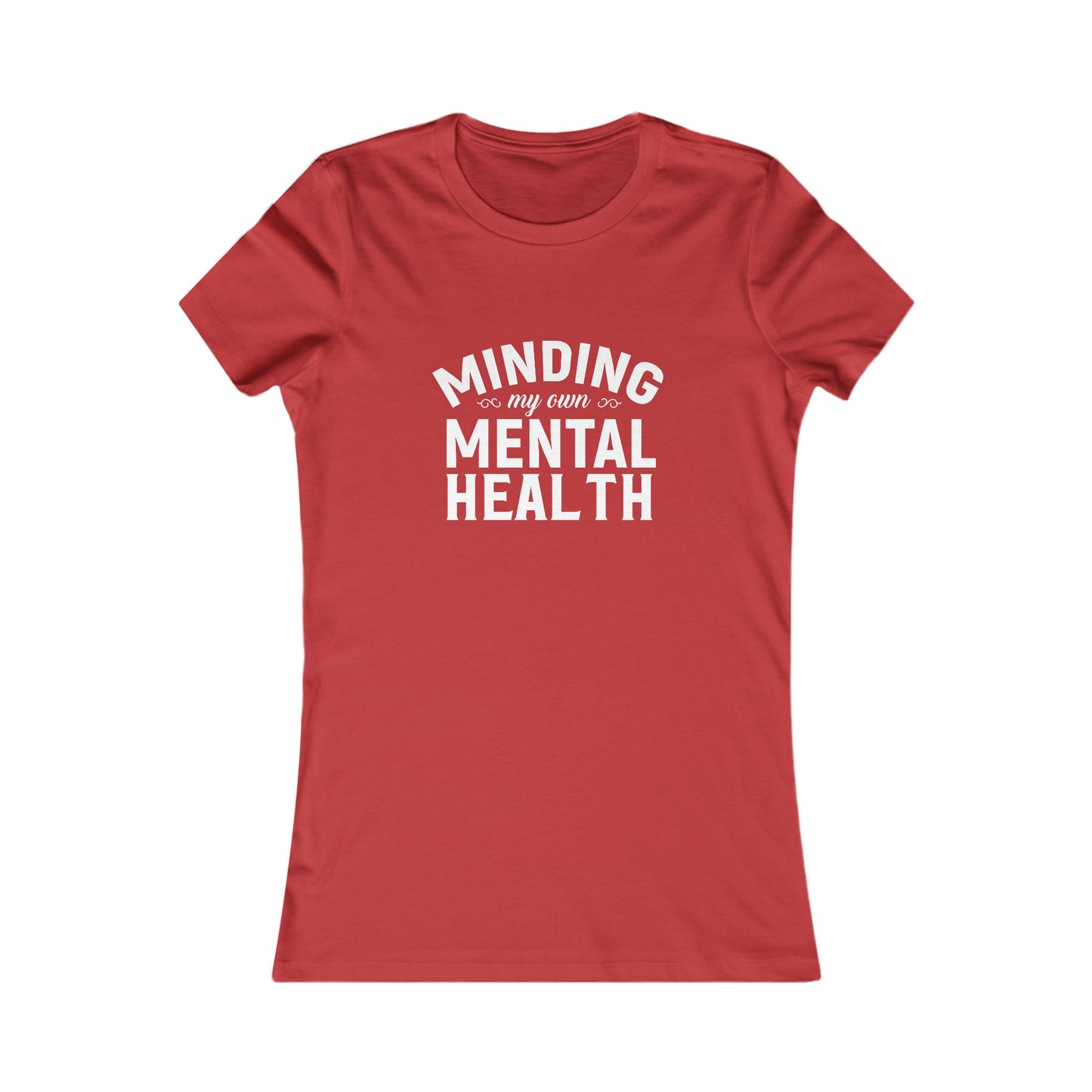 Minding my Own Mental Health- Women's Favorite Tee