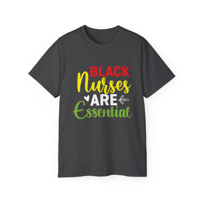Black Nurses are Essential- Unisex Ultra Cotton Tee